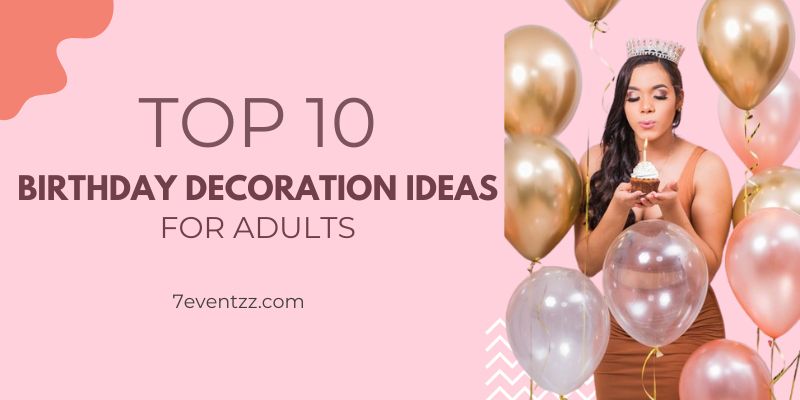 Top 10 Birthday Decoration Ideas for Adults.