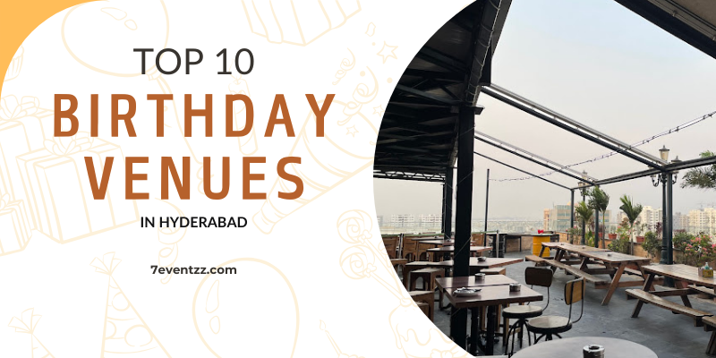 Top 10 Birthday Venues in Hyderabad.